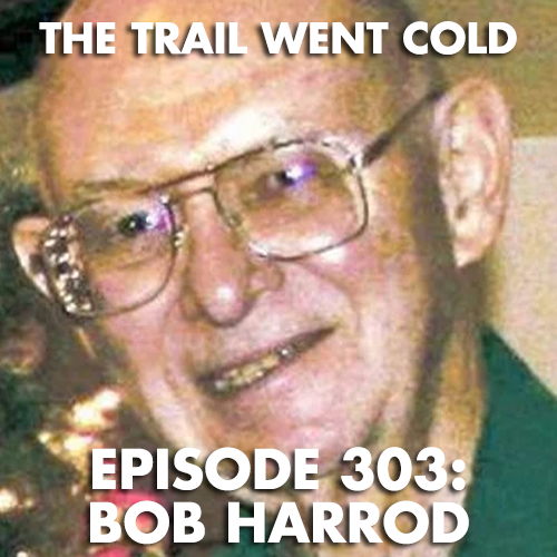 The Trail Went Cold Episode 303 Bob Harrod The Trail Went Cold